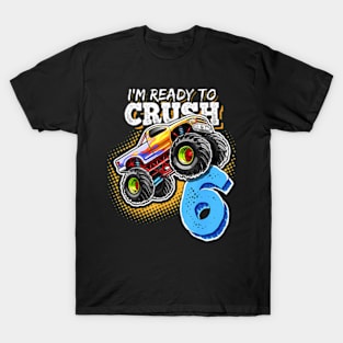 I'M Ready To Crush 6 Monster Truck 6Th Birthday Gift Boys T-Shirt